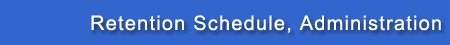 Retention Schedule, Administration