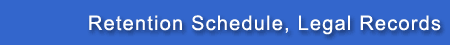 Retention Schedule, Legal Records