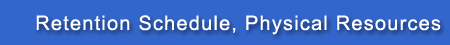 Retention Schedule, Physical Resources