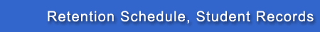 Retention Schedule, Student Records